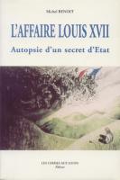 Ouvrage des membres L’affaire Louis XVII, Autopsie d’un secret d’Etat Michel Benoit