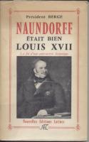 Naundorff Naundorff Ã©tait bien Louis XVII, La fin d'une controverse historique PrÃ©sident Berge