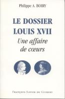 Naundorff Le dossier Louis XVII, Une affaire de coeurs Philippe-A. Boiry