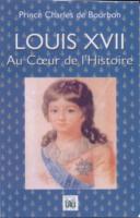 Naundorff Louis XVII au Cœur de l'Histoire Prince Charles de Bourbon