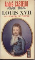 Naundorff Louis XVII, ou l'Ã‰nigme du Temple AndrÃ© Casteslot