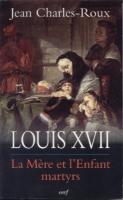 La mort au temple Louis XVII, La mÃ¨re et l'Enfant martyrs Jean-Charles Roux 