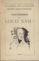 Naundorff Naundorff ou Louis XVII ? Maurice Constantin-Weyer