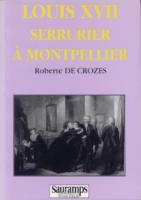 Les faux dauphins Louis XVII serrurier à Montpellier Roberte de Crozes