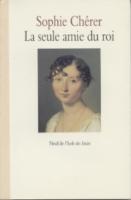 Romans & enfants La seule amie du Roi Sophie ChÃ©rer