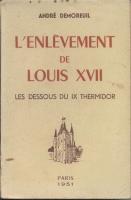 Les faux dauphins L'enlèvement de Louis XVII, Les dessous du IX Thermidor André Demoreuil