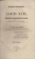 Naundorff Intrigues dévoilées, ou Louis XVII, dernier roi légitime de France, décédé à Delft, le 10 août 1845 Modeste Gruau de La Barre