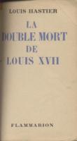 La mort au temple La double mort de Louis XVII Louis Hastier