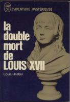 La mort au temple La double mort de Louis XVII Louis Hastier