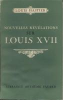 La mort au temple Nouvelles révélations sur Louis XVII Louis Hastier