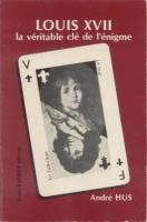 Ouvrage des membres Louis XVII - La véritable clé de l'énigme André Hus