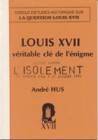 Ouvrage des membres Louis XVII -La vÃ©ritable clÃ© de l'Ã©nigme, Seconde partie AndrÃ© Hus