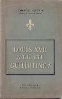 Les faux dauphins Louis XVII a-t-il Ã©tÃ© guillotinÃ© ? Charles Jordan