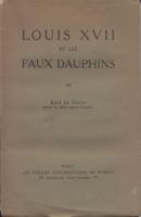 Les faux dauphins Louis XVII et les faux dauphins RenÃ© Le Conte, docteur en droit, licenciÃ© Ã¨s-lettres