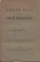 Les faux dauphins Louis XVII et les faux dauphins René Le Conte, docteur en droit, licencié ès-lettres