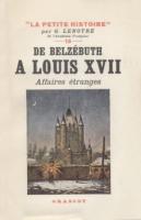 Autres De BelzÃ©buth Ã  Louis XVII, Affaires Ã‰tranges G. Lenotre