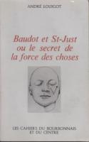 Autres Baudot et St Just ou le secret de la force des choses André Louigot