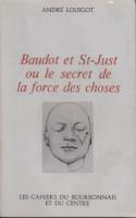 Autres Baudot et St Just ou le secret de la force des choses AndrÃ© Louigot