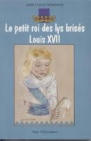 Romans & enfants Le petit roi des lys brisÃ©s, Louis XVII Marie-Claude Monchaux