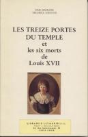 Ouvrage des membres Les treize portes du Temple et les six morts de Louis XVII Ã‰ric Muraise - Maurice Ã‰tienne