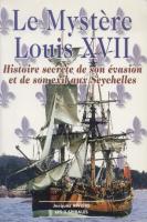 Les faux dauphins Le MystÃ¨re Louis XVII, Histoire secrÃ¨te de son Ã©vasion et de son exil aux Seychelles Jacques RiviÃ¨re