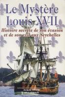 Les faux dauphins Le Mystère Louis XVII, Histoire secrète de son évasion et de son exil aux Seychelles Jacques Rivière