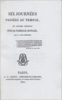 La mort au temple Six Journées passées au Temple, et d'autres détails sur la famille royale qui y a été détenue (par Moelle)