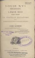 Ouvrages généralistes Louis XVI Marie Antoinette Louis XVII Madame Ã‰lisabeth, La Chapelle expiatoire l'AbbÃ© Savornin