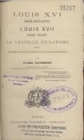 Ouvrages généralistes Louis XVI Marie Antoinette Louis XVII Madame Élisabeth, La Chapelle expiatoire l'Abbé Savornin