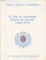 Les faux dauphins Le duc de Normandie, Charles de Navarre, Louis XVII Victor F. Prince de Wurtemberg