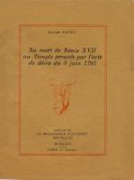 La mort au temple La mort de Louis XVII au Temple prouvée par l'acte de décès du 8 juin 1795 Lucien Laudy