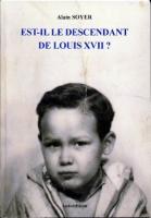 Les faux dauphins Est-il le descendant de Louis XVII ? Alain Soyer