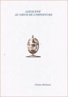 Ouvrage des membres LOUIS XVII AU COEUR DE L'IMPOSTURE Charles BarbanÃ¨s