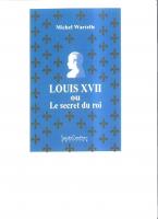 Ouvrage des membres LOUIS XVII ou le secret du roi Michel Wartelle 